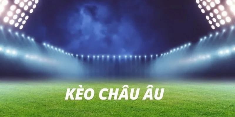 Cách đọc tỷ lệ kèo châu Âu chính xác